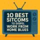 10 Best Sitcoms to Dispel Work From Home Blues