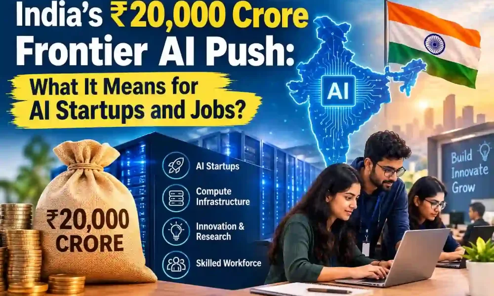 India’s 20000 Crore Frontier AI Fund Proposal: What It Could Mean for AI Startups and Jobs