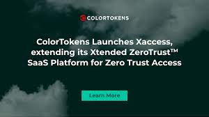 ColorTokens Launches Xaccess, extending its Xtended ZeroTrust™ SaaS Platform for Zero Trust Access 