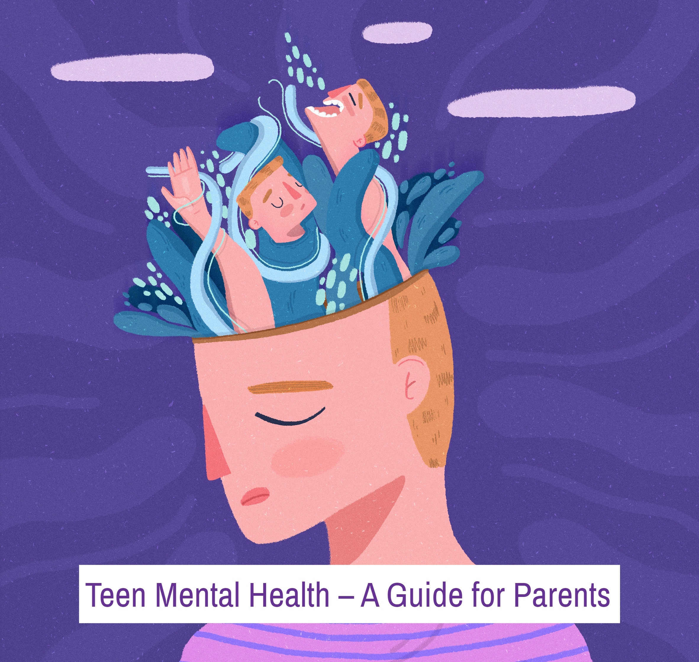 Teen Mental Health – A Guide for Parents